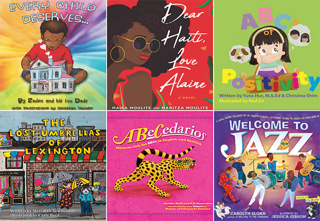 A grid of children’s book covers in two rows of three, clockwise from top left: Every Child Deserves by Zaden and his two Dads, Dear Haiti, Love Alaine by Maika Moulite & Maritza Moulite, ABCs of Positivity by Yuna Hur & Christina Shim, Welcome to Jazz by Carolyn Sloan,  ABeCedarios: Mexican Folk Art ABCs in English and Spanish by Cynthia Weill, and The Lost Umbrellas of Lexington by Meredith Newman
