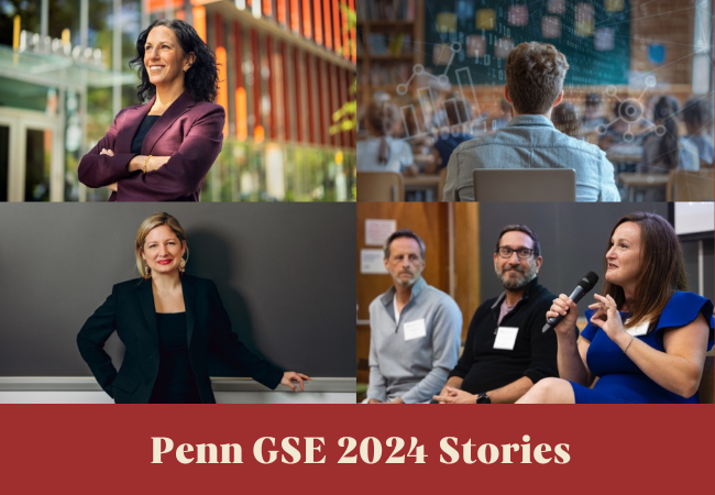 Four photos in a square over the text “Penn GSE 2024 Stories.” Clockwise from top left: Dean Katharine Strunk, a man sitting in the back of a classroom with data superimposed over him, PLN Director Lara Paparo speaking into a microphone with Thinkify executives seated beside her, and Associate Professor Brooks Bowden.